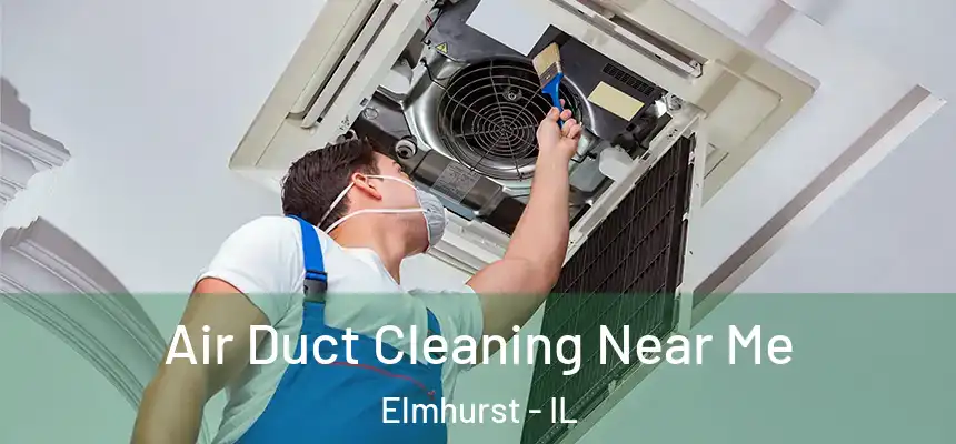 Air Duct Cleaning Near Me Elmhurst - IL