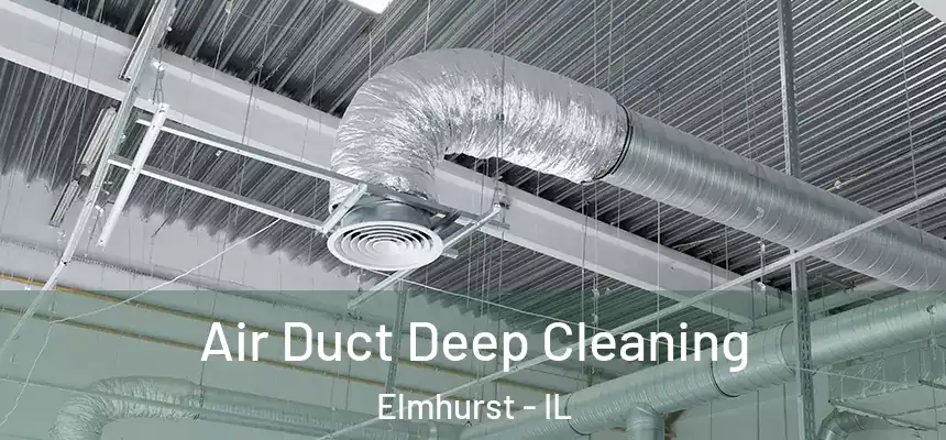 Air Duct Deep Cleaning Elmhurst - IL