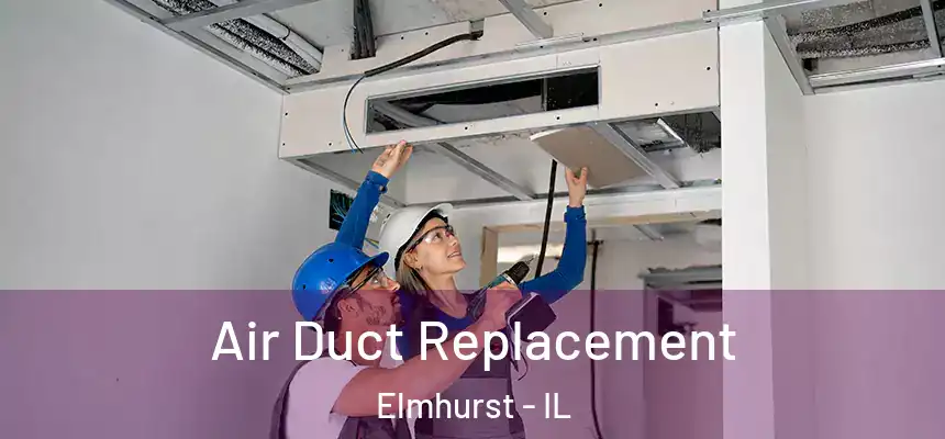 Air Duct Replacement Elmhurst - IL