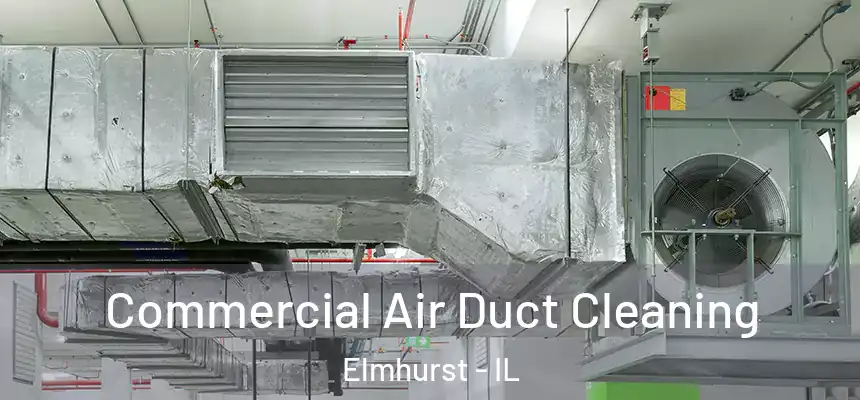 Commercial Air Duct Cleaning Elmhurst - IL