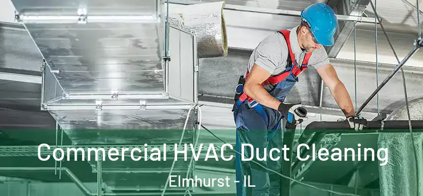 Commercial HVAC Duct Cleaning Elmhurst - IL