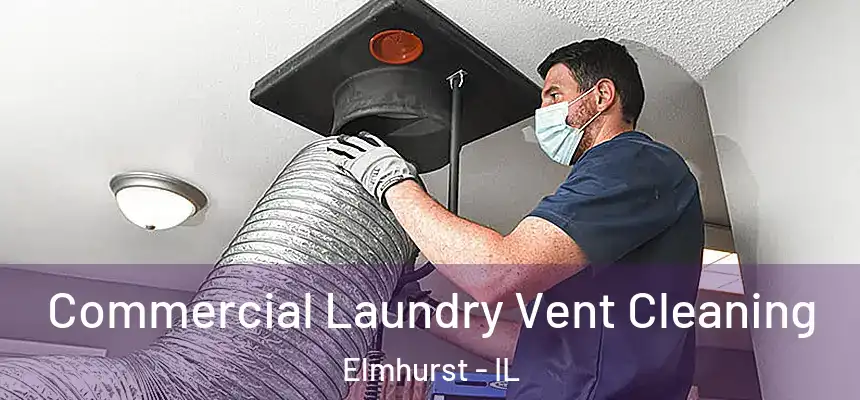Commercial Laundry Vent Cleaning Elmhurst - IL