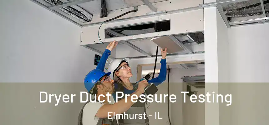  Dryer Duct Pressure Testing Elmhurst - IL