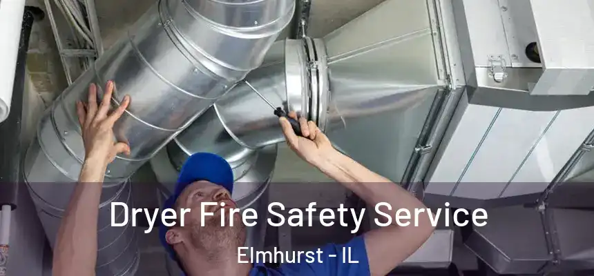  Dryer Fire Safety Service Elmhurst - IL