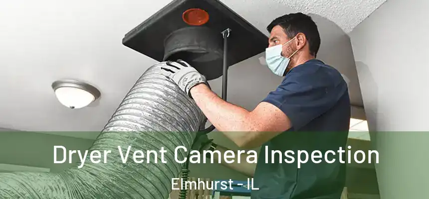 Dryer Vent Camera Inspection Elmhurst - IL