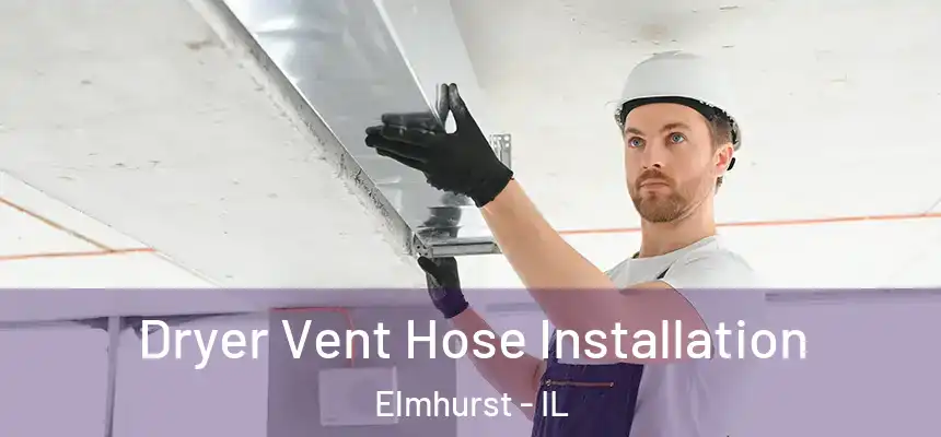 Dryer Vent Hose Installation Elmhurst - IL