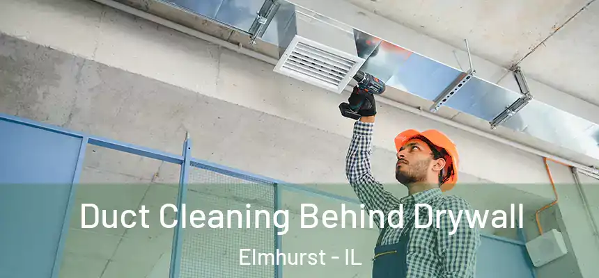 Duct Cleaning Behind Drywall Elmhurst - IL