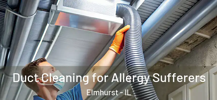  Duct Cleaning for Allergy Sufferers Elmhurst - IL