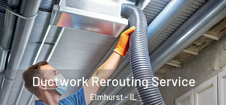 Ductwork Rerouting Service Elmhurst - IL