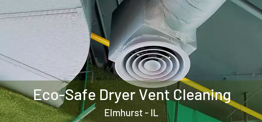 Eco-Safe Dryer Vent Cleaning Elmhurst - IL