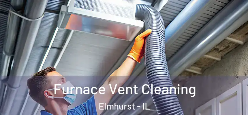 Furnace Vent Cleaning Elmhurst - IL