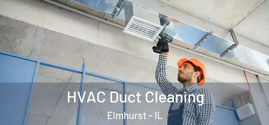 HVAC Duct Cleaning Elmhurst - IL