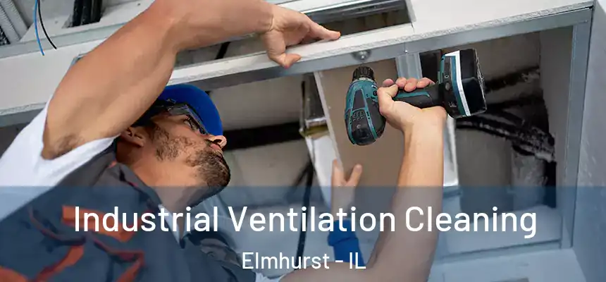 Industrial Ventilation Cleaning Elmhurst - IL