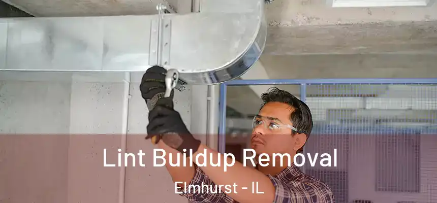 Lint Buildup Removal Elmhurst - IL