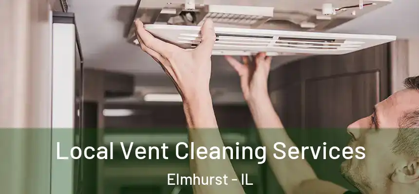 Local Vent Cleaning Services Elmhurst - IL