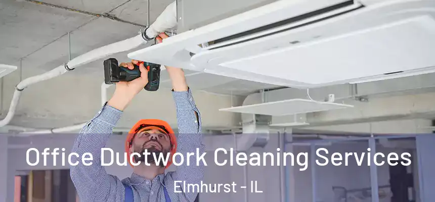 Office Ductwork Cleaning Services Elmhurst - IL