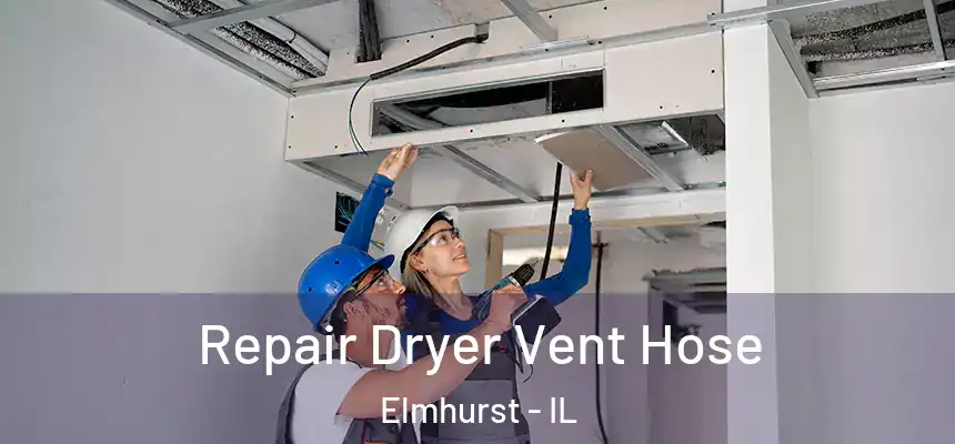 Repair Dryer Vent Hose Elmhurst - IL
