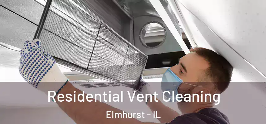 Residential Vent Cleaning Elmhurst - IL