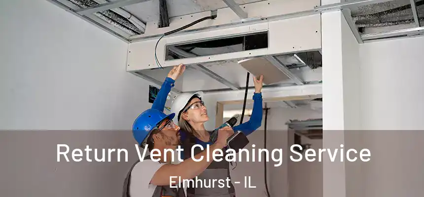 Return Vent Cleaning Service Elmhurst - IL
