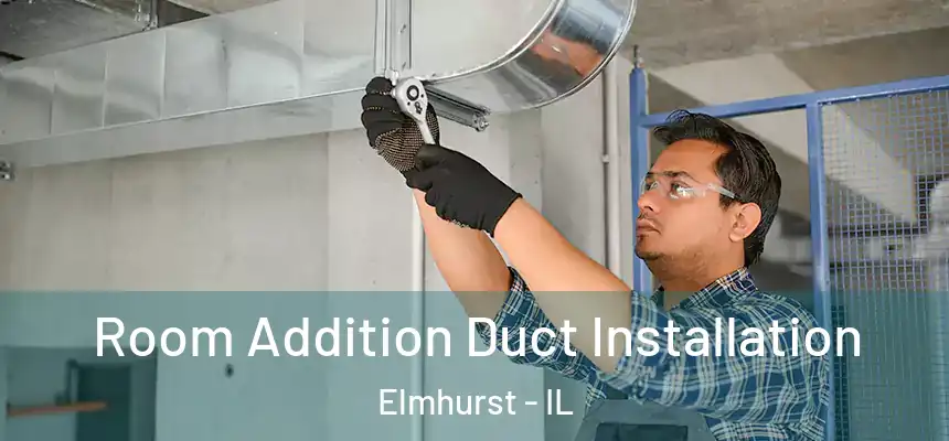 Room Addition Duct Installation Elmhurst - IL