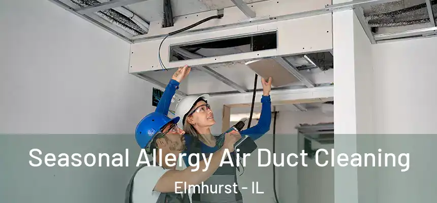 Seasonal Allergy Air Duct Cleaning Elmhurst - IL