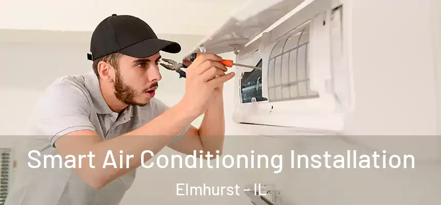  Smart Air Conditioning Installation Elmhurst - IL