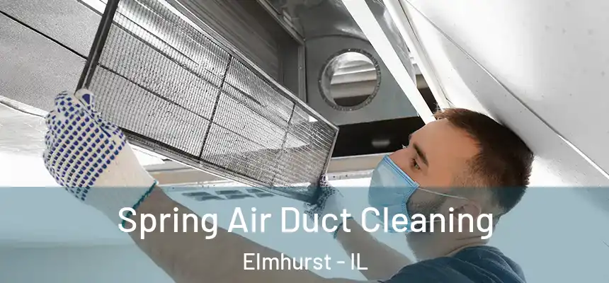 Spring Air Duct Cleaning Elmhurst - IL