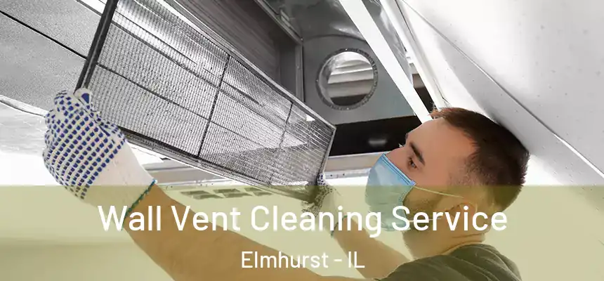 Wall Vent Cleaning Service Elmhurst - IL