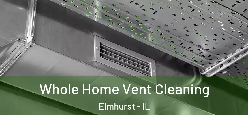 Whole Home Vent Cleaning Elmhurst - IL